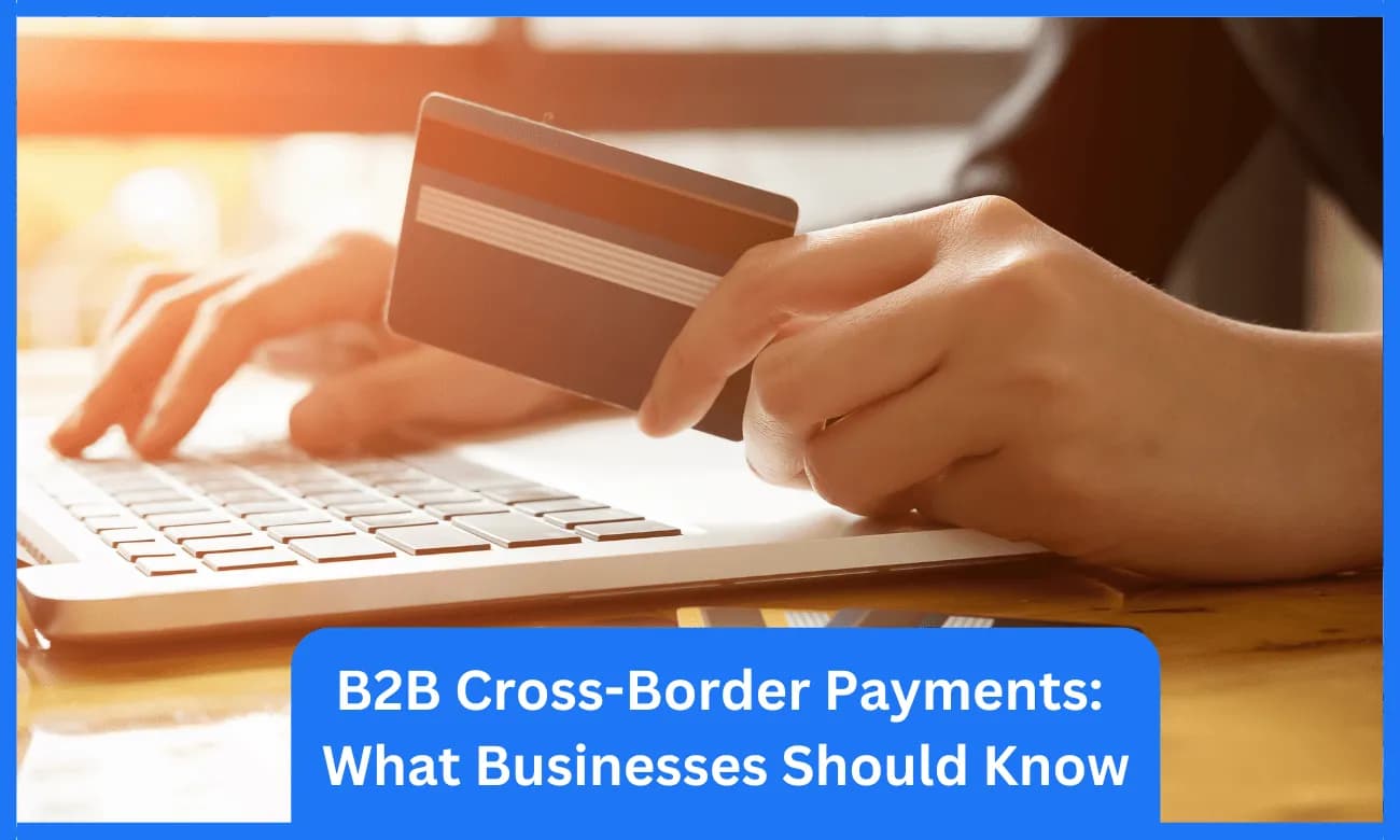 B2B Cross-Border Payments: What Businesses Should Know