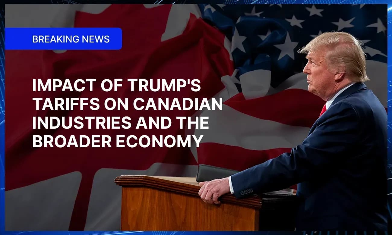 Impact of Trump's Tariffs on Canadian Industries and the Broader Economy