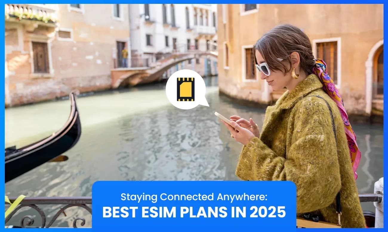 Staying Connected Anywhere: Best eSIM Plans in 2025